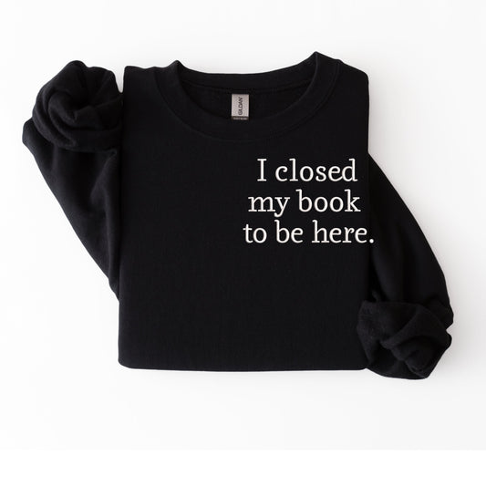 i closed my book to be here